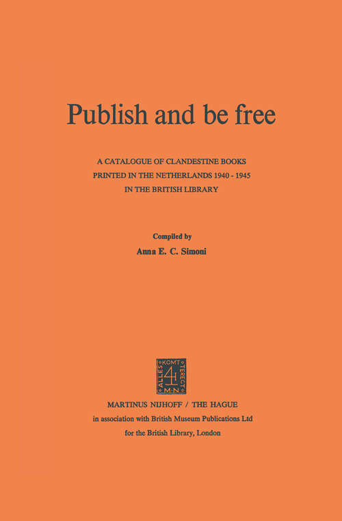 Book cover of Publish and be Free: A catalogue of clandestine books printed in The Netherlands 1940–1945 in the British Library (1975)