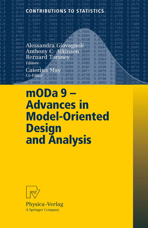 Book cover of mODa 9 – Advances in Model-Oriented Design and Analysis: Proceedings of the 9th International Workshop in Model-Oriented Design and Analysis held in Bertinoro, Italy, June 14-18, 2010 (2010) (Contributions to Statistics)