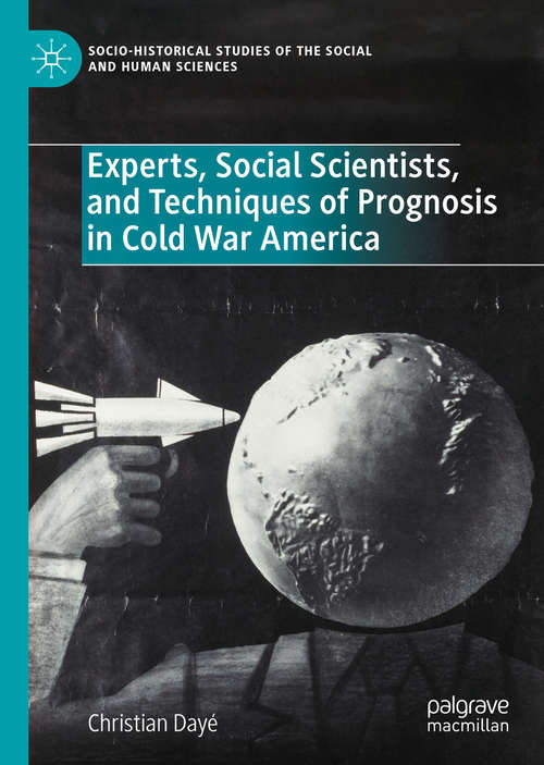 Book cover of Experts, Social Scientists, and Techniques of Prognosis in Cold War America (1st ed. 2020) (Socio-Historical Studies of the Social and Human Sciences)