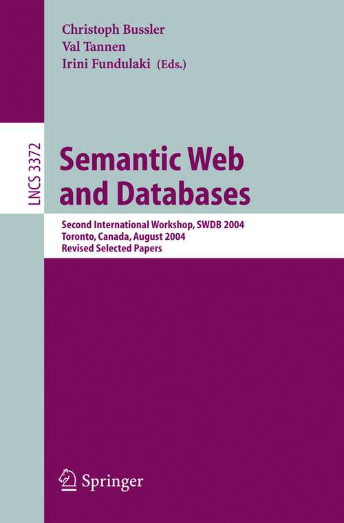 Book cover of Semantic Web and Databases: Second International Workshop, SWDB 2004, Toronto, Canada, August 29-30, 2004, Revised Selected Papers (2005) (Lecture Notes in Computer Science #3372)