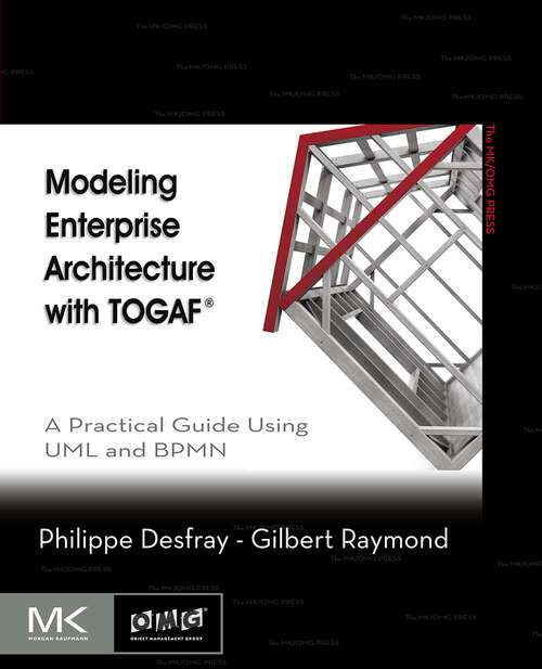 Book cover of Modeling Enterprise Architecture with TOGAF: A Practical Guide Using UML and BPMN (The MK/OMG Press)