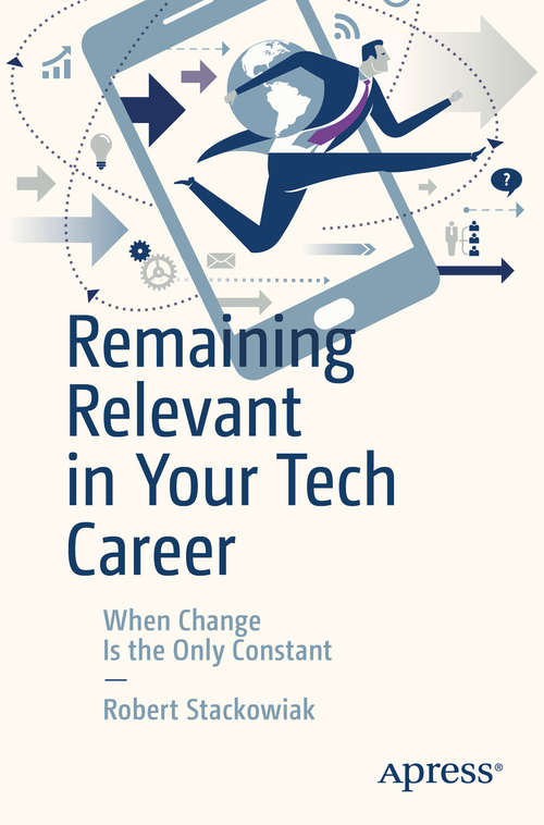 Book cover of Remaining Relevant in Your Tech Career: When Change Is the Only Constant