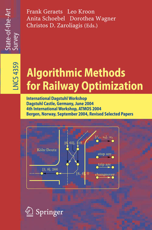 Book cover of Algorithmic Methods for Railway Optimization: International Dagstuhl Workshop, Railway Optimization 2004, Dagstuhl Castle, Germany, June 20-25, 2004,  Bergen, Norway, September 16-17, 2004, Revised Selected Papers (2007) (Lecture Notes in Computer Science #4359)