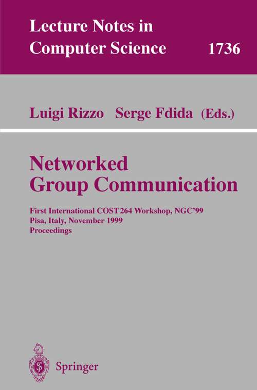 Book cover of Networked Group Communication: First International COST264 Workshop, NGC'99, Pisa, Italy, November 17-20, 1999 Proceedings (1999) (Lecture Notes in Computer Science #1736)