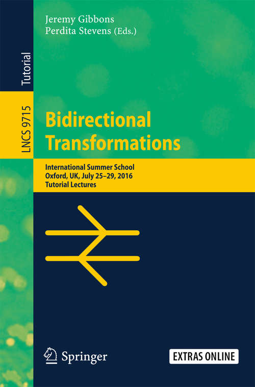 Book cover of Bidirectional Transformations: International Summer School, Oxford, UK, July 25-29, 2016, Tutorial Lectures (Lecture Notes in Computer Science #9715)