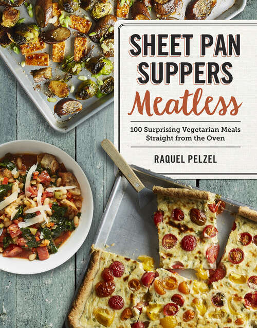 Book cover of Sheet Pan Suppers Meatless: 100 Surprising Vegetarian Meals Straight from the Oven