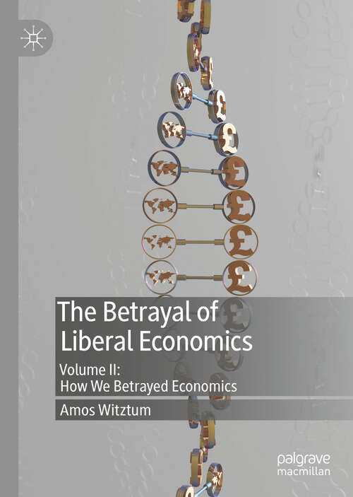 Book cover of The Betrayal of Liberal Economics: Volume II: How We Betrayed Economics (1st ed. 2019)