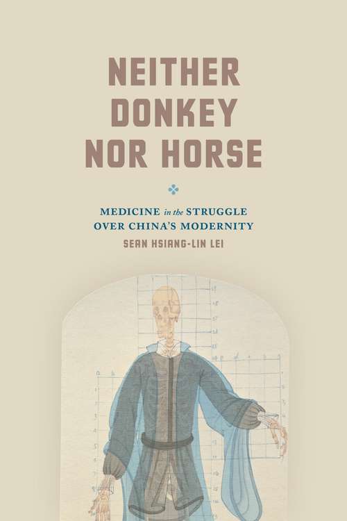 Book cover of Neither Donkey nor Horse: Medicine in the Struggle over China's Modernity (Studies of the Weatherhead East Asian Institute)
