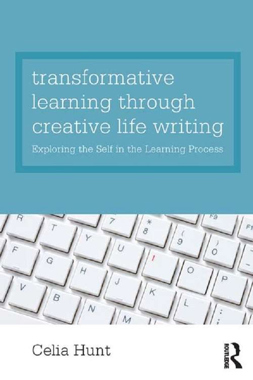 Book cover of Transformative Learning through Creative Life Writing: Exploring the self in the learning process