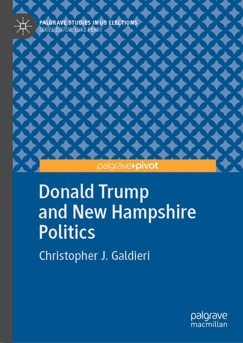 Book cover of Donald Trump and New Hampshire Politics (1st ed. 2020) (Palgrave Studies in US Elections)