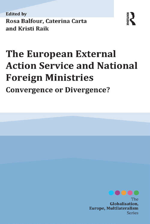 Book cover of The European External Action Service and National Foreign Ministries: Convergence or Divergence? (Globalisation, Europe, and Multilateralism)