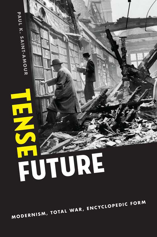 Book cover of Tense Future: Modernism, Total War, Encyclopedic Form