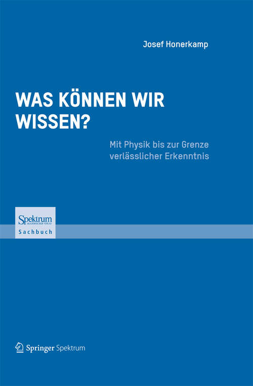 Book cover of Was können wir wissen?: Mit Physik bis zur Grenze verlässlicher Erkenntnis (2013)