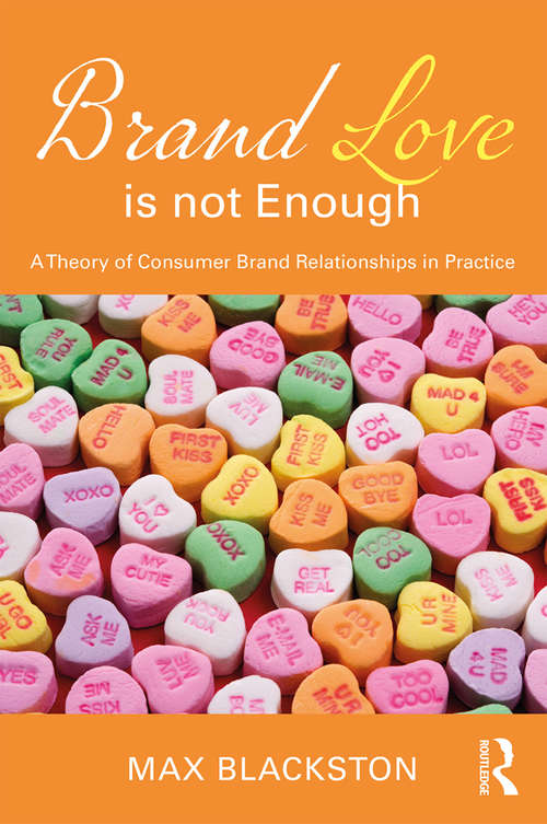 Book cover of Brand Love is not Enough: A Theory of Consumer Brand Relationships in Practice