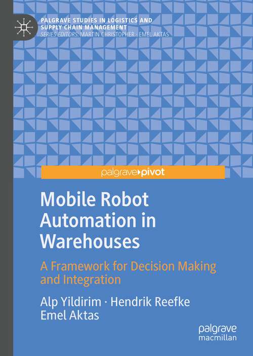 Book cover of Mobile Robot Automation in Warehouses: A Framework for Decision Making and Integration (1st ed. 2023) (Palgrave Studies in Logistics and Supply Chain Management)