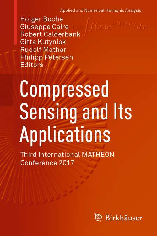 Book cover of Compressed Sensing and Its Applications: Third International MATHEON Conference 2017 (1st ed. 2019) (Applied and Numerical Harmonic Analysis)