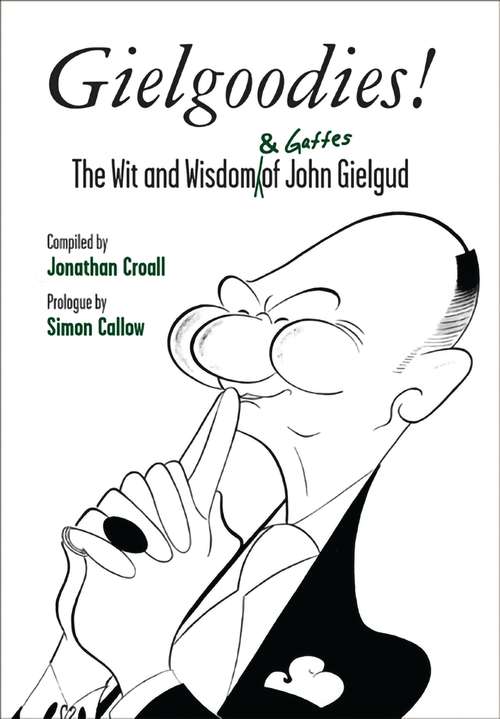 Book cover of Gielgoodies! The Wit and Wisdom: The Wit and Wisdom of John Gielgud (Oberon Modern Plays)