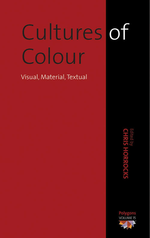 Book cover of Cultures of Colour: Visual, Material, Textual (Polygons: Cultural Diversities and Intersections #15)
