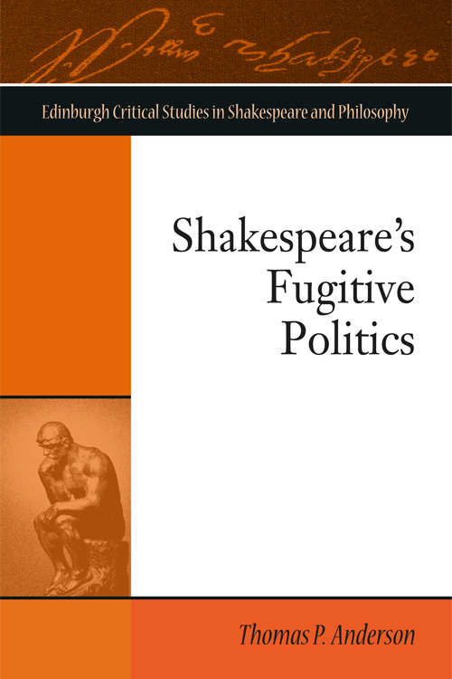 Book cover of Shakespeare's Fugitive Politics (Edinburgh Critical Studies in Shakespeare and Philosophy)