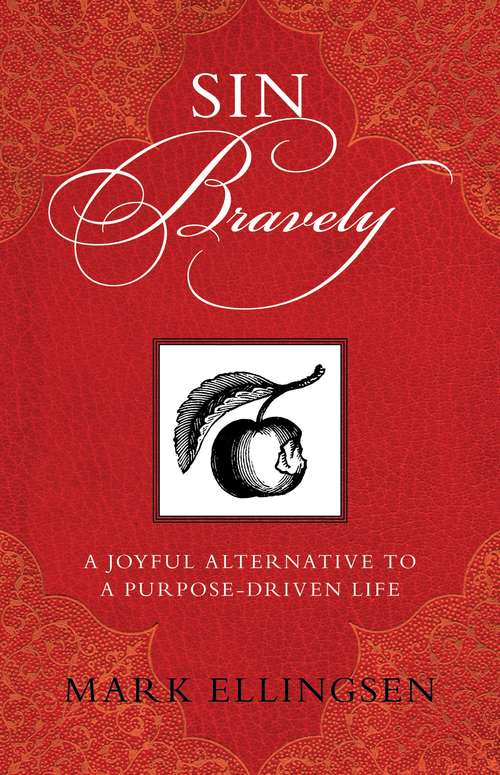 Book cover of Sin Bravely: A Joyful Alternative to a Purpose-Driven Life