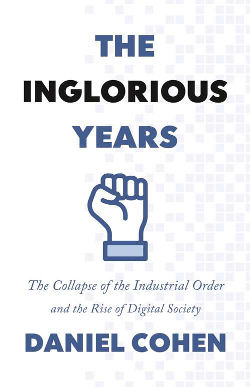 Book cover of The Inglorious Years: The Collapse of the Industrial Order and the Rise of Digital Society
