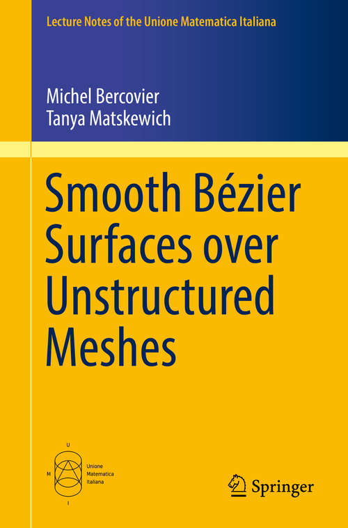 Book cover of Smooth Bézier Surfaces over Unstructured Quadrilateral Meshes (1st ed. 2017) (Lecture Notes of the Unione Matematica Italiana #22)