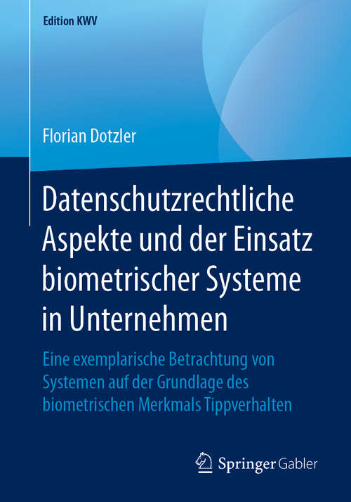 Book cover of Datenschutzrechtliche Aspekte und der Einsatz biometrischer Systeme in Unternehmen: Eine exemplarische Betrachtung von Systemen auf der Grundlage des biometrischen Merkmals Tippverhalten (1. Aufl. 2010) (Edition KWV)