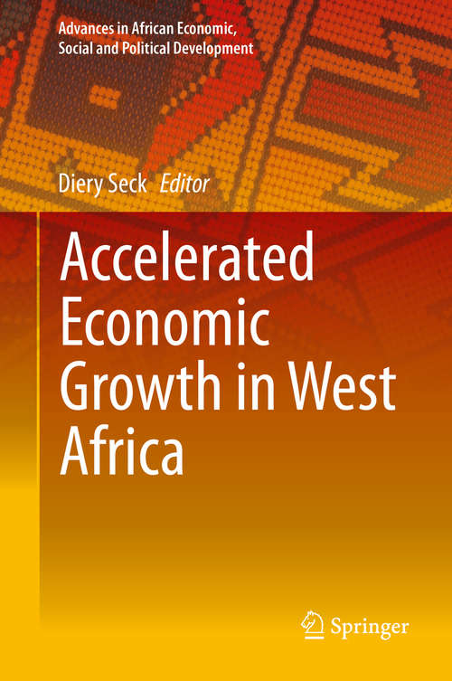 Book cover of Accelerated Economic Growth in West Africa (2016) (Advances in African Economic, Social and Political Development)