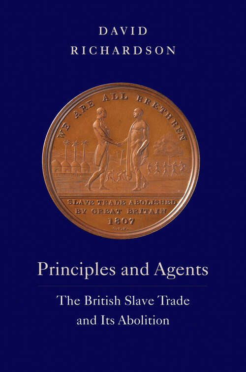 Book cover of Principles and Agents: The British Slave Trade and Its Abolition (The David Brion Davis Series)