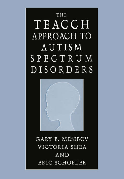 Book cover of The TEACCH Approach to Autism Spectrum Disorders (2004) (Issues In Clinical Child Psychology Ser.)