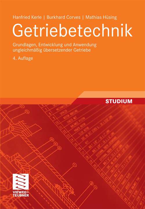 Book cover of Getriebetechnik: Grundlagen, Entwicklung und Anwendung ungleichmäßig übersetzender Getriebe (4. Aufl. 2011)