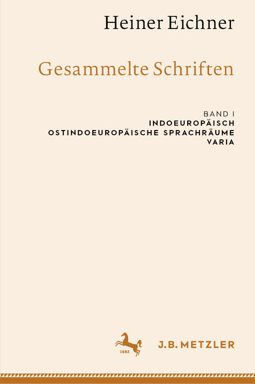 Book cover of Heiner Eichner: Band I: Indoeuropäisch – Ostindoeuropäische Sprachräume – Varia (2024)