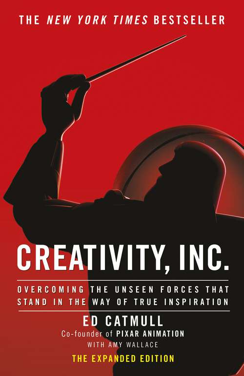 Book cover of Creativity, Inc.: an inspiring look at how creativity can - and should - be harnessed for business success by the founder of Pixar