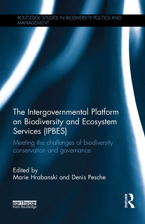 Book cover of The Intergovernmental Platform on Biodiversity and Ecosystem Services: Meeting the challenge of biodiversity conservation and governance (Routledge Studies in Biodiversity Politics and Management)