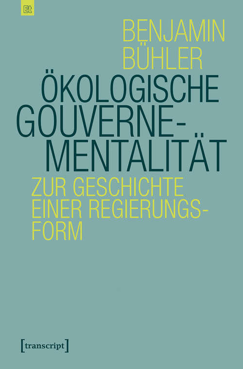Book cover of Ökologische Gouvernementalität: Zur Geschichte einer Regierungsform (Edition transcript #1)
