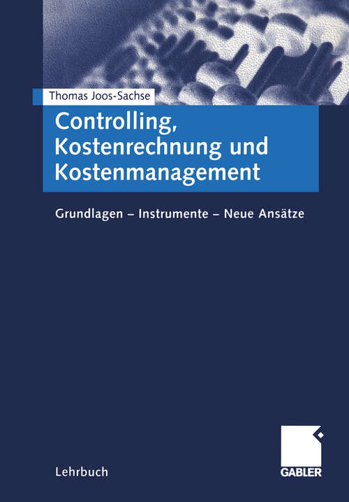 Book cover of Controlling, Kostenrechnung und Kostenmanagement: Grundlagen - Instrumente - Neue Ansätze (2001)