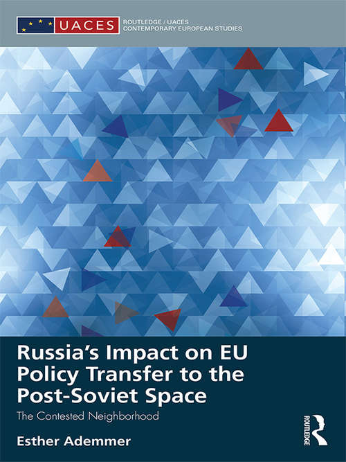 Book cover of Russia's Impact on EU Policy Transfer to the Post-Soviet Space: The Contested Neighborhood (Routledge/UACES Contemporary European Studies)