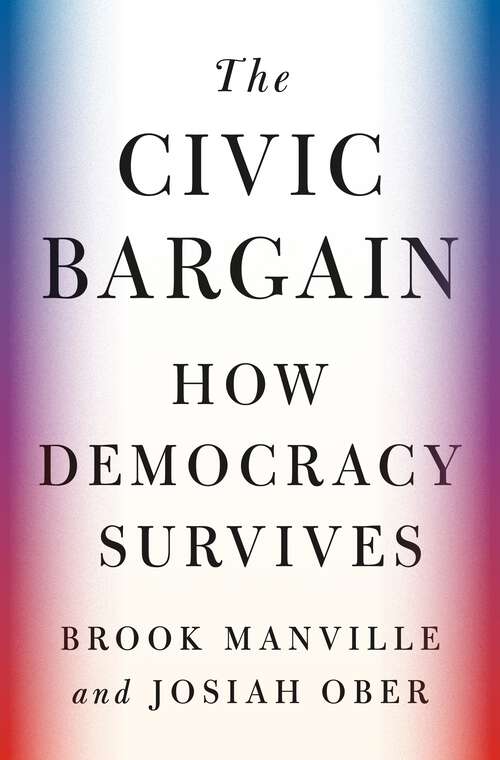 Book cover of The Civic Bargain: How Democracy Survives