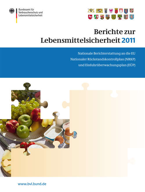 Book cover of Berichte zur Lebensmittelsicherheit 2011: Nationale Berichterstattung an die EU. Nationaler Rückstandskontrollplan (NRKP) und Einfuhrüberwachungsplan (EÜP) (2013) (BVL-Reporte #7.8)