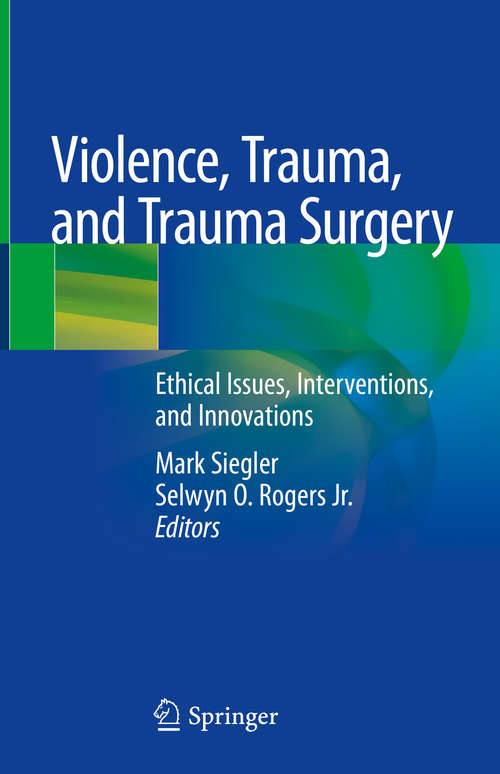 Book cover of Violence, Trauma, and Trauma Surgery: Ethical Issues, Interventions, and Innovations (1st ed. 2020)