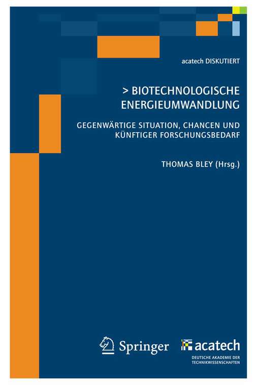 Book cover of Biotechnologische Energieumwandlung: Gegenwärtige Situation, Chancen und künftiger Forschungsbedarf (2009) (acatech DISKUTIERT)