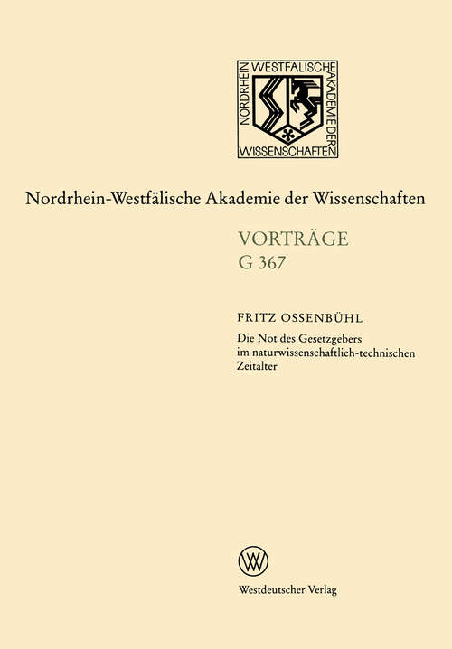 Book cover of Die Not des Gesetzgebers im naturwissenschaftlich-technischen Zeitalter: 423. Sitzung am 17. November 1999 in Düsseldorf (2000) (Nordrhein-Westfälische Akademie der Wissenschaften #367)