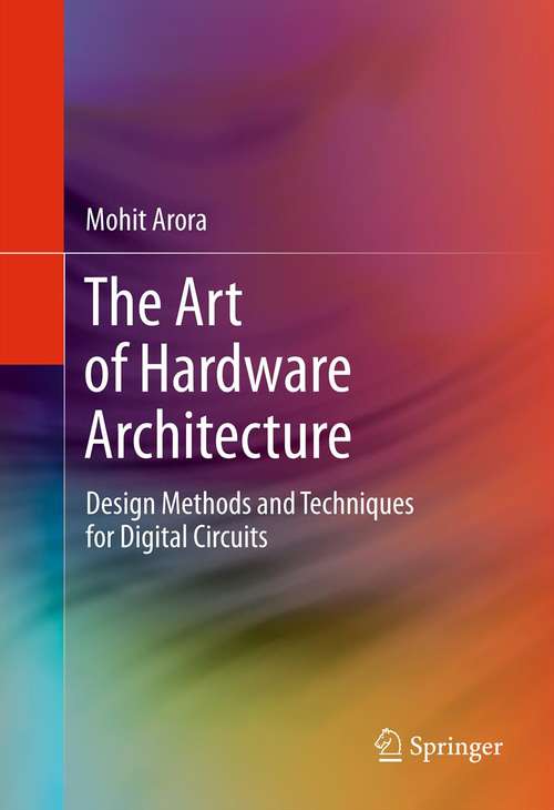 Book cover of The Art of Hardware Architecture: Design Methods and Techniques for Digital Circuits (2012)