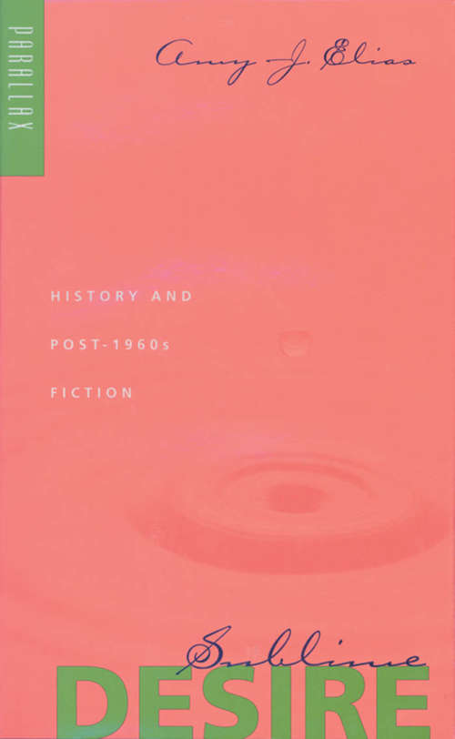 Book cover of Sublime Desire: History and Post-1960s Fiction (Parallax: Re-visions of Culture and Society)