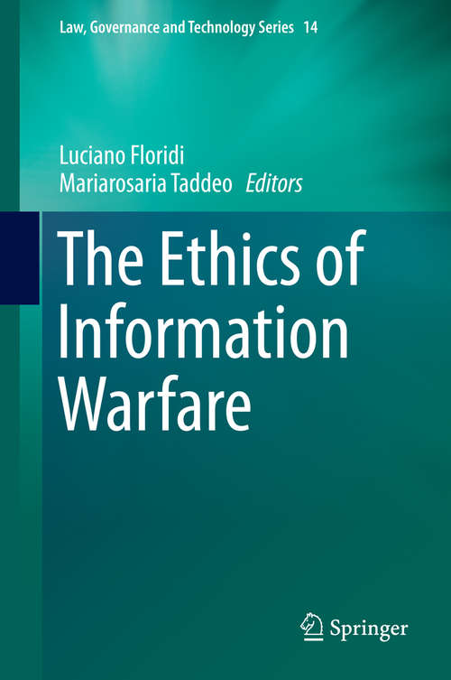 Book cover of The Ethics of Information Warfare (2014) (Law, Governance and Technology Series #14)