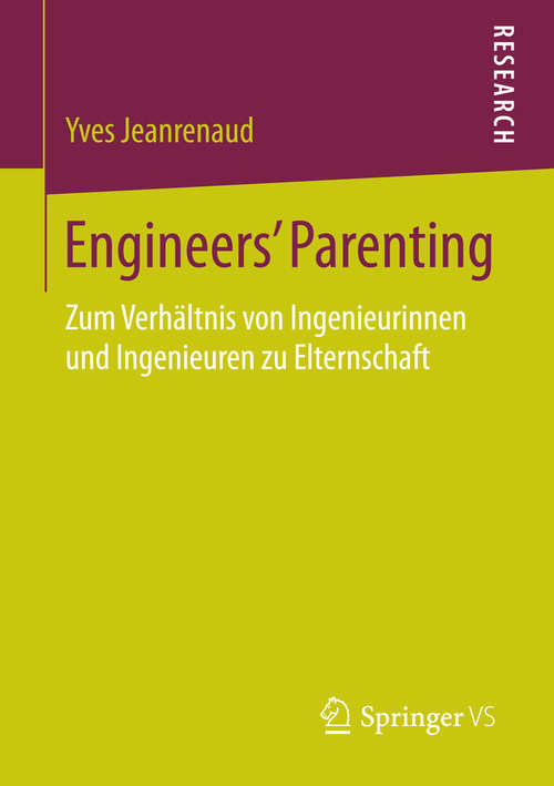 Book cover of Engineers’ Parenting: Zum Verhältnis von Ingenieurinnen und Ingenieuren zu Elternschaft (2015)