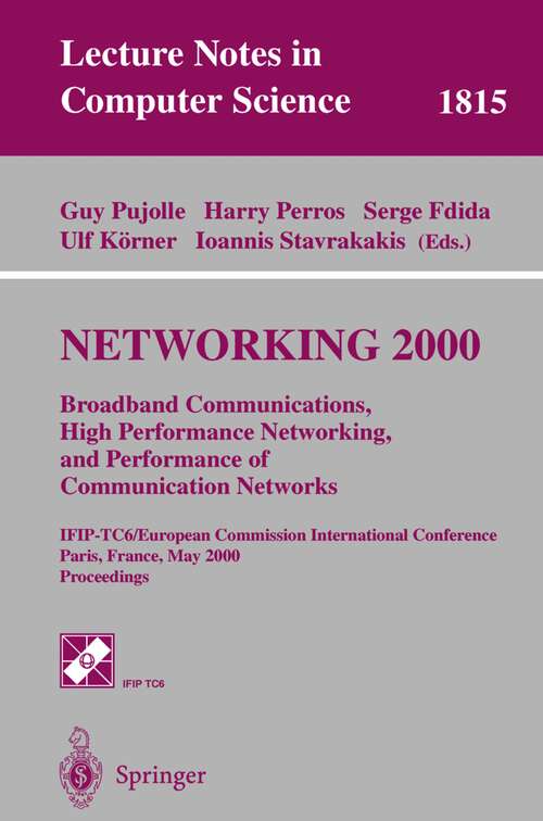 Book cover of NETWORKING 2000. Broadband Communications, High Performance Networking, and Performance of Communication Networks: IFIP-TC6/European Commission International Conference Paris, France, May 14-19, 2000 Proceedings (2000) (Lecture Notes in Computer Science #1815)