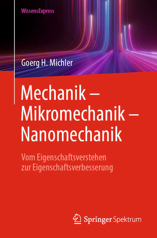 Book cover of Mechanik – Mikromechanik – Nanomechanik: Vom Eigenschaftsverstehen zur Eigenschaftsverbesserung (2024)