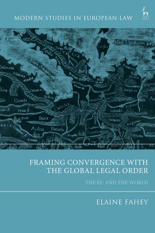 Book cover of Framing Convergence with the Global Legal Order: The EU and the World (Modern Studies in European Law)