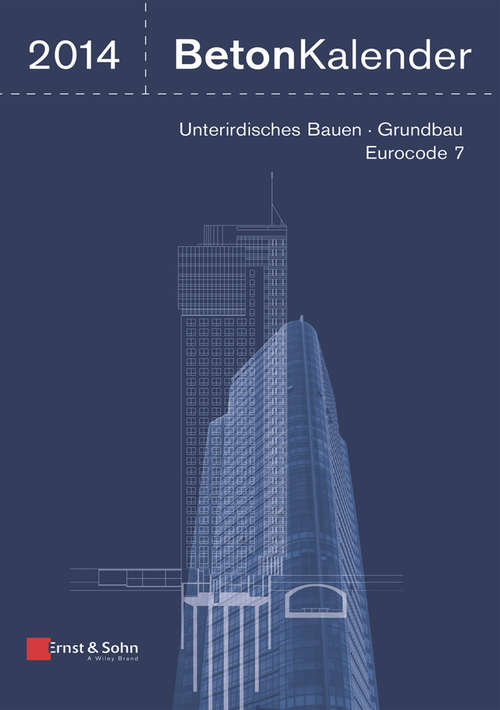 Book cover of Beton-Kalender 2014: Schwerpunkte: Unterirdisches Bauen - Grundbau - Eurocode 7 (5) (Beton-Kalender (VCH) *)